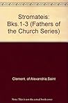 Stromateis, Books 1-3 (Fathers of the Church)