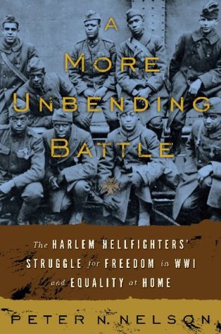 A More Unbending Battle: The Harlem Hellfighter's Struggle for Freedom in WWI and Equality at Home
