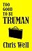 Too Good to Be Truman (Truman, #1)