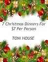 7 Christmas Dinners for $7 Per Person 7 Christmas Dinners for $7 Per Person