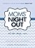 Moms' Night Out and Other Things I Miss: Devotions To Help You Survive