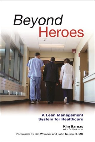 Beyond Heroes: A Lean Management System for Healthcare (Kindle Edition)