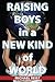 Raising Boys in a New Kind of World