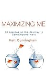 Maximizing me : 30 lessons on the the journey to self-empowerment