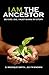 I Am The Ancestor: Before I Die I Must Tell My Story