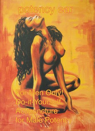 Potency Ear: For Men Only! Do-It-Yourself Acupuncture for Male Potency (Kindle Edition)