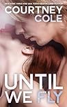 Until We Fly by Courtney Cole