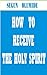 How to Receive the Holy Spirit