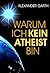 Warum ich kein Atheist bin by Alexander Garth