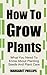 How To Grow Plants by Margaret Phillips