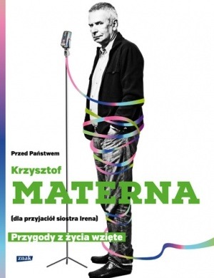 Przed Państwem Krzysztof Materna dla przyjaciół siostra Irena. Przygody z życia wzięte