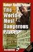 The World's Most Dangerous Places by Robert Young Pelton