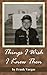 Things I Wish I Knew Then by Frank Vargas