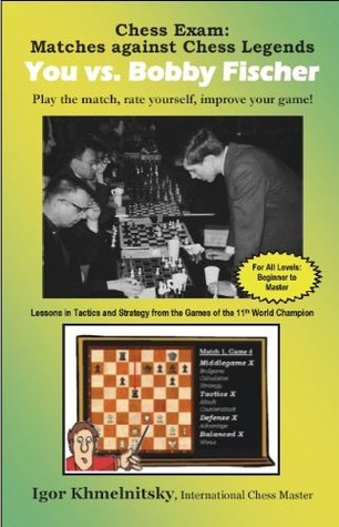 Chess Exam: You vs. Bobby Fischer: Matches Against Chess Legends: Play the Match, Rate Yourself, Improve Your Game! (Paperback)