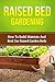 Raised Bed Gardening: How To Build, Maintain And Best Use Raised Garden Beds (beginners raised bed gardening, square foot gardening, vegetable gardening, raised bed vegetables, beginners gardening)