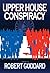 Upper House Conspiracy by Robert   Goddard