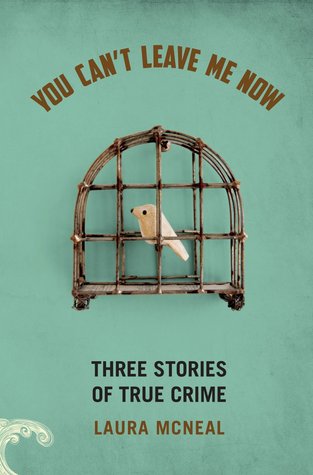 You Can't Leave Me Now: Three Stories of True Crime