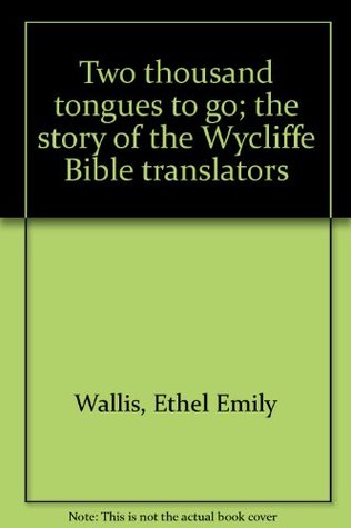 Two thousand tongues to go; the story of the Wycliffe Bible translators (Unknown Binding)