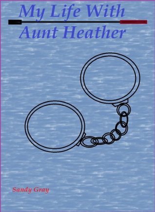 My Life With Aunt Heather – a sadomasochistic love story (Kindle Edition)