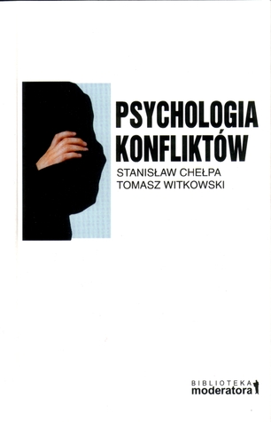 Psychologia konfliktów. Praktyka radzenia sobie ze sporami.