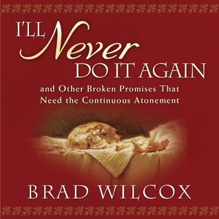 I'll Never Do It Again: And Other Broken Promises That Need the Continuous Atonement (Audio CD)