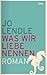 Was wir Liebe nennen by Jo Lendle