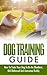 DOG TRAINING: How To Train Your Best Buddy - Puppy training, Dog Care, Potty Training & Animal Care (Obedience Training, How To Train Your Dog, Canine, ... Training, Crate Training, Dog Whisperer)