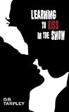 Learning to Kiss in the Snow by D.B. Tarpley