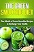 The Green Smoothie Diet: One Month of Green Smoothie Recipes to Recharge Your Health