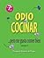 Odio Cocinar ....pero me gusta comer bien (Spanish Edition)