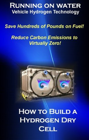 How To Build A Hydrogen Drycell! Run Your Car on Water! (Kindle Edition)
