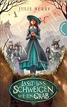 Lasst uns schweigen wie ein Grab by Julie Berry