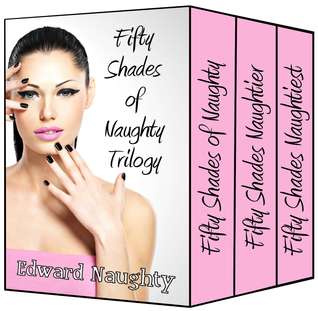 Fifty Shades of Naughty Trilogy (Kindle Edition)