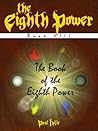 The Eighth Power: Book VIII: The Book of the Eighth Power The Eighth Power: Book VIII: The Book of the Eighth Power