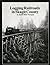 Logging Railroads in Skagit County: The First Comprehensive History of the Logging Railroads in Skagit County, Washington, USA