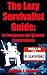 The Lazy Survivalist Guide:...