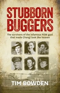 Stubborn Buggers: The Survivors of the Infamous POW Gaol That Made Changi Look Like Heaven (Kindle Edition)