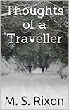 Thoughts of a Traveller by M.S. Rixon Thoughts of a Traveller by M.S. Rixon