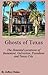 Ghosts of Texas: The Haunted Locations of Beaumont, Galveston, Pasadena and Texas City