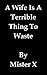 A Wife Is A Terrible Thing ...