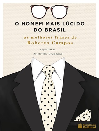 O homem mais lúcido do Brasil: as melhores frases de Roberto Campos