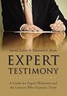 Expert Testimony: A Guide for Expert Witnesses and the Lawyers Who Examine Them
