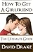 How To Get A Girlfriend - The Ultimate Guide by David  Drake
