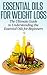 Essential Oils for Beginners: The Ultimate Guide to Understanding the Essential Oils for Weight Loss (Essential Oils, Essential Oils for Weight Loss, Essential Oils for Beginners)
