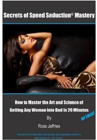 Speed Seduction - How to Seduce Any Woman in 20 Minutes or Less (Kindle Edition)