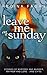 Leave Me on a Sunday: Stories of Mystery and Murder, Mayhem and Love - (And Cats)
