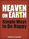 Heaven on Earth: Simple Ways to Be Happy Heaven on Earth: Simple Ways to Be Happy