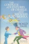 The Complete Adventures Of Charlie And Mr Willy Wonka by Roald Dahl