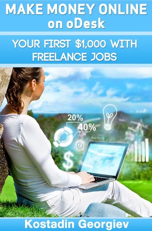 Make Money Online on oDesk: Your First $1,000 with Freelance Jobs