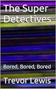 The Super Detectives: Bored, Bored, Bored